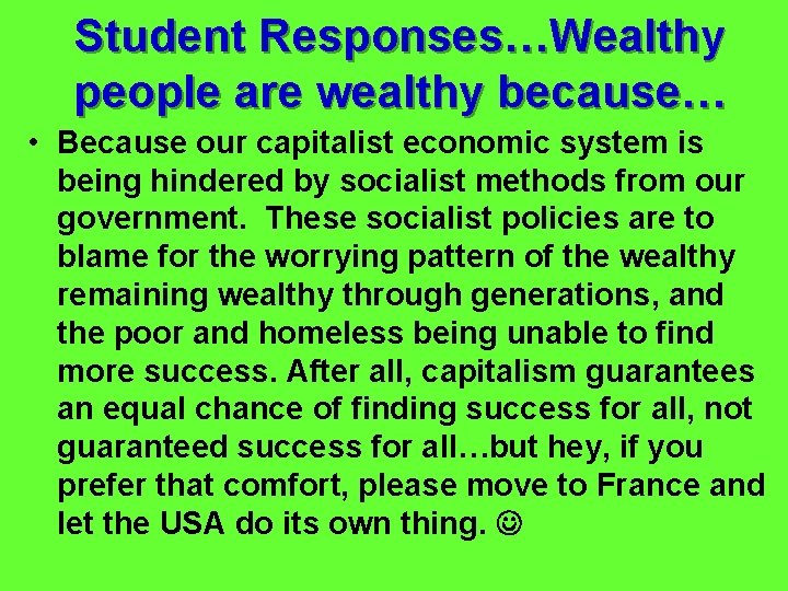 Student Responses…Wealthy people are wealthy because… • Because our capitalist economic system is being