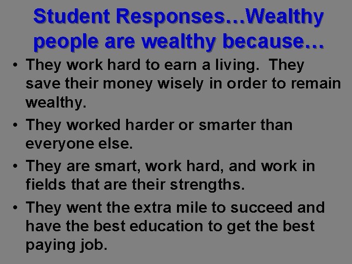 Student Responses…Wealthy people are wealthy because… • They work hard to earn a living.
