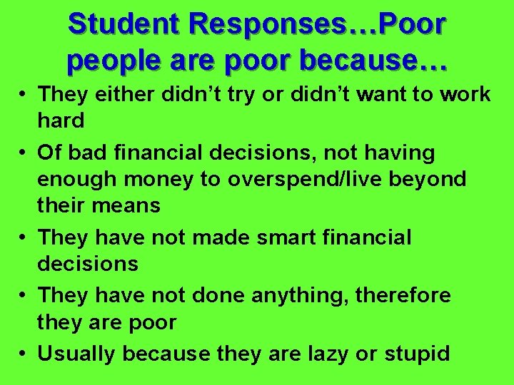 Student Responses…Poor people are poor because… • They either didn’t try or didn’t want