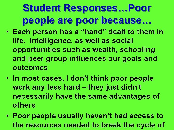 Student Responses…Poor people are poor because… • Each person has a “hand” dealt to