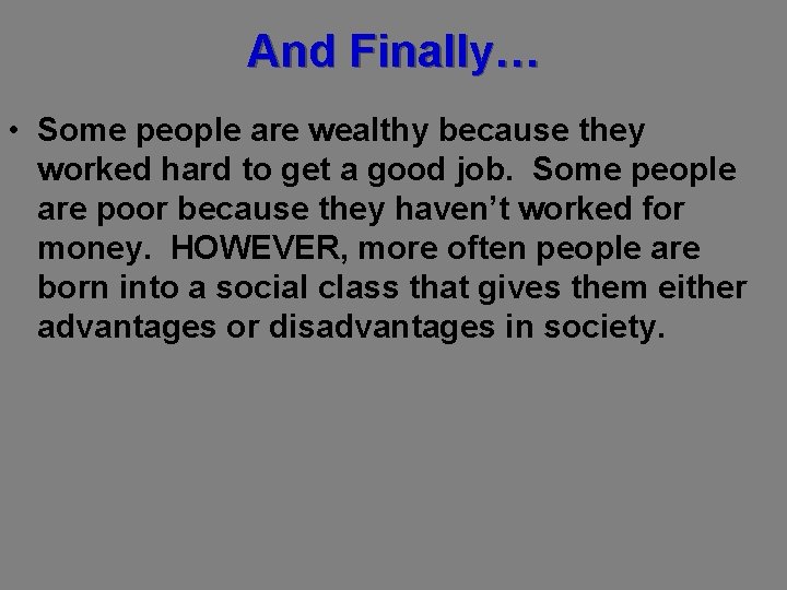 And Finally… • Some people are wealthy because they worked hard to get a