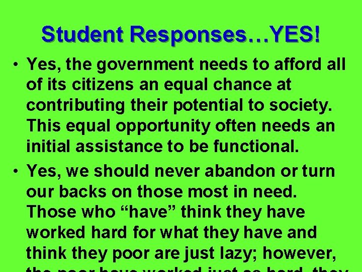 Student Responses…YES! • Yes, the government needs to afford all of its citizens an