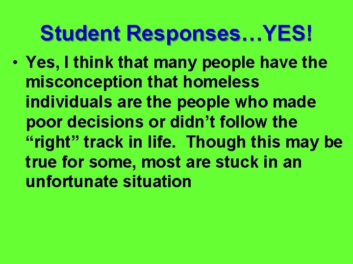 Student Responses…YES! • Yes, I think that many people have the misconception that homeless