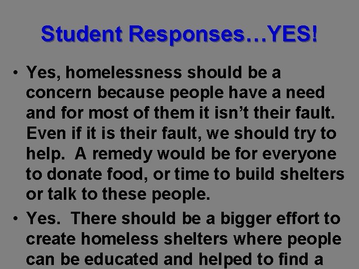 Student Responses…YES! • Yes, homelessness should be a concern because people have a need