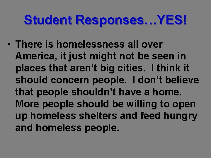 Student Responses…YES! • There is homelessness all over America, it just might not be