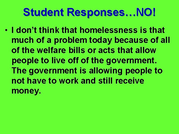 Student Responses…NO! • I don’t think that homelessness is that much of a problem