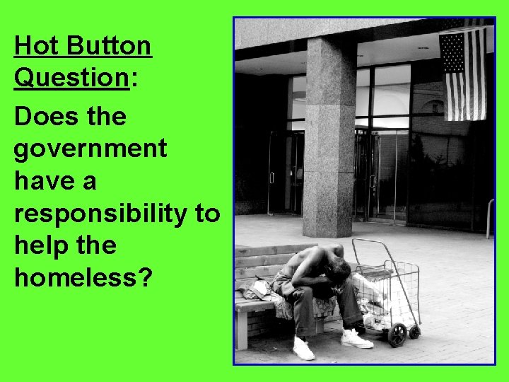 Hot Button Question: Does the government have a responsibility to help the homeless? 