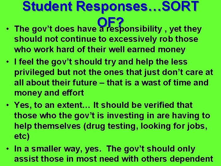  • Student Responses…SORT OF? The gov’t does have a responsibility , yet they