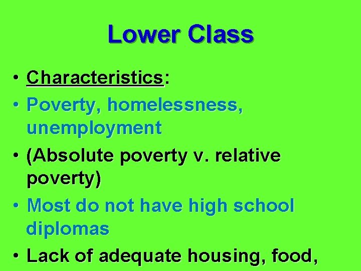 Lower Class • Characteristics: • Poverty, homelessness, unemployment • (Absolute poverty v. relative poverty)