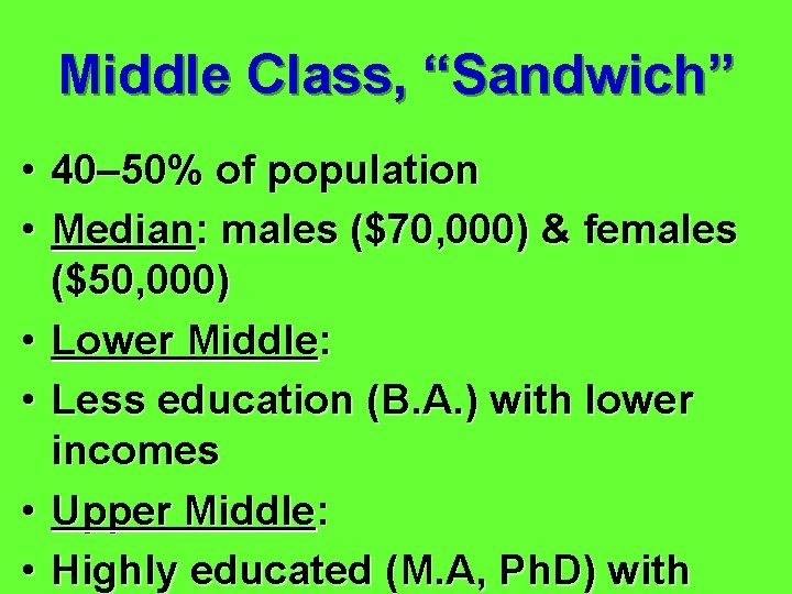Middle Class, “Sandwich” • 40– 50% of population • Median: males ($70, 000) &