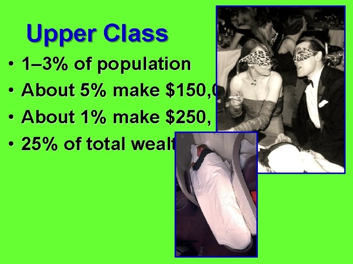 Upper Class • • 1– 3% of population About 5% make $150, 000+ About