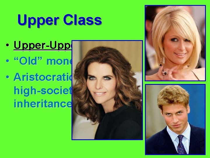 Upper Class • • • Upper-Upper: “Old” money Aristocratic, high-society, inheritance 