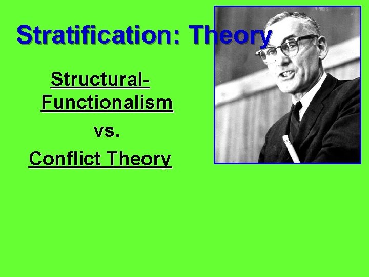 Stratification: Theory Structural. Functionalism vs. Conflict Theory 