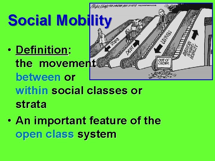 Social Mobility • Definition: the movement between or within social classes or strata •
