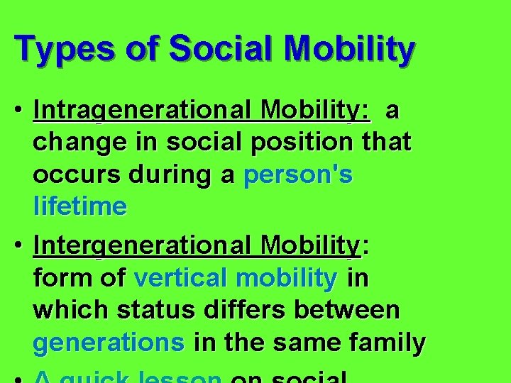 Types of Social Mobility • Intragenerational Mobility: a change in social position that occurs