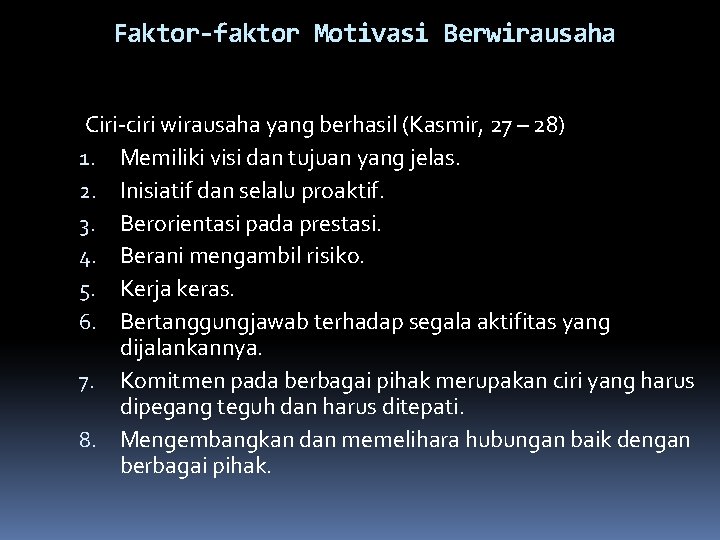 Faktor-faktor Motivasi Berwirausaha Ciri-ciri wirausaha yang berhasil (Kasmir, 27 – 28) 1. Memiliki visi