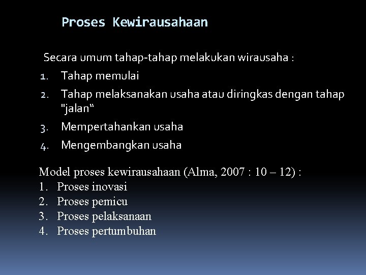 Proses Kewirausahaan Secara umum tahap-tahap melakukan wirausaha : 1. Tahap memulai 2. Tahap melaksanakan