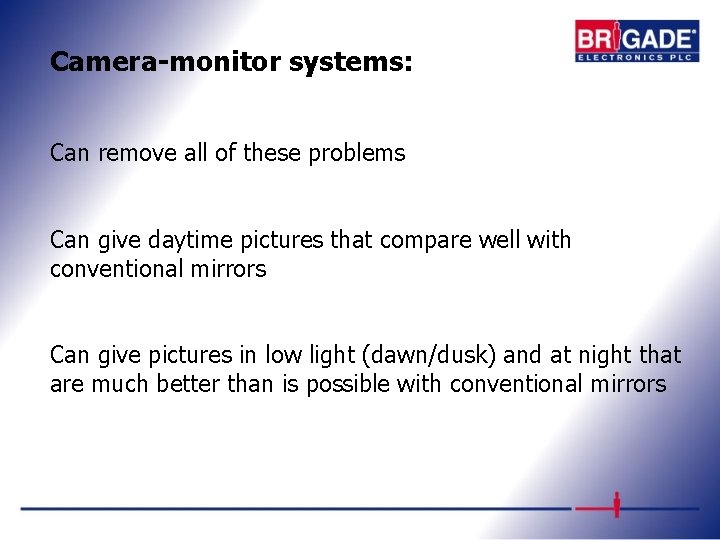 Camera-monitor systems: Can remove all of these problems Can give daytime pictures that compare
