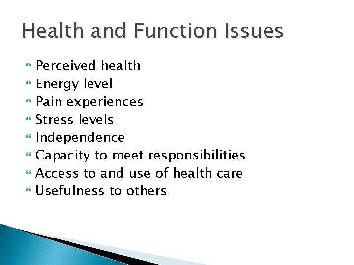 Health and Function Issues Perceived health Energy level Pain experiences Stress levels Independence Capacity