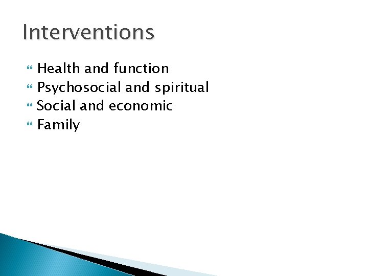 Interventions Health and function Psychosocial and spiritual Social and economic Family 