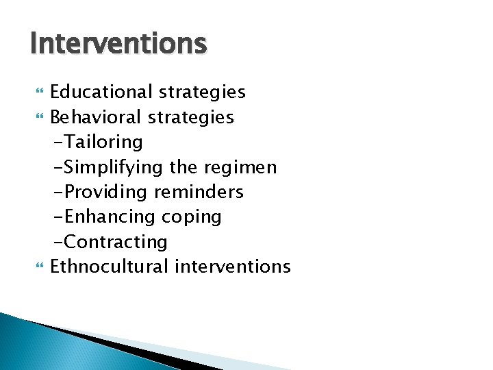 Interventions Educational strategies Behavioral strategies -Tailoring -Simplifying the regimen -Providing reminders -Enhancing coping -Contracting