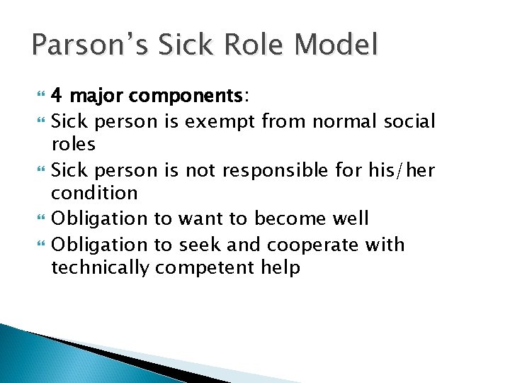 Parson’s Sick Role Model 4 major components: Sick person is exempt from normal social