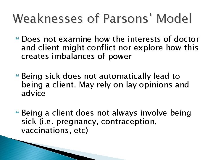 Weaknesses of Parsons’ Model Does not examine how the interests of doctor and client