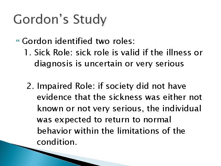 Gordon’s Study Gordon identified two roles: 1. Sick Role: sick role is valid if