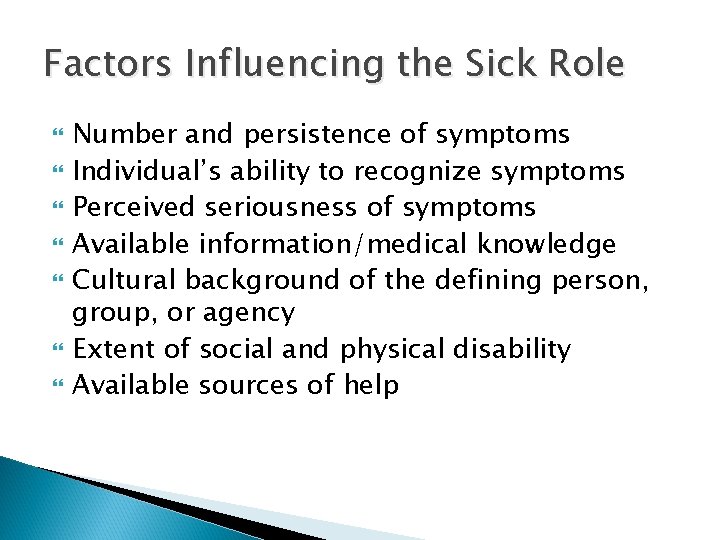 Factors Influencing the Sick Role Number and persistence of symptoms Individual’s ability to recognize