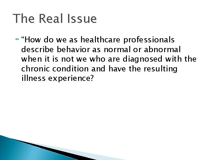The Real Issue “How do we as healthcare professionals describe behavior as normal or
