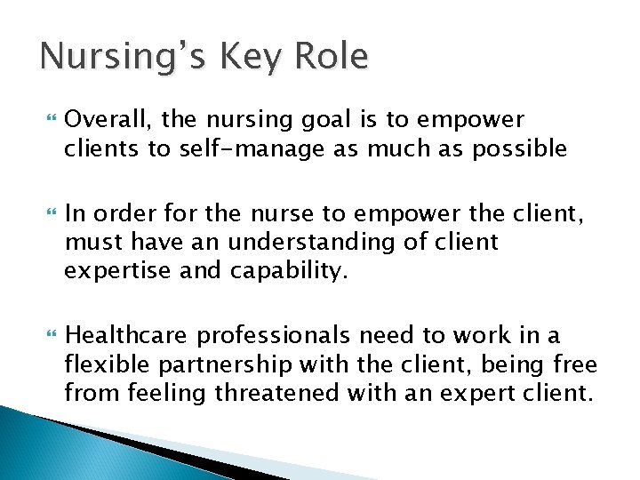 Nursing’s Key Role Overall, the nursing goal is to empower clients to self-manage as