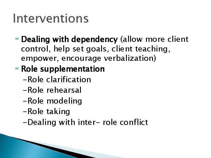 Interventions Dealing with dependency (allow more client control, help set goals, client teaching, empower,
