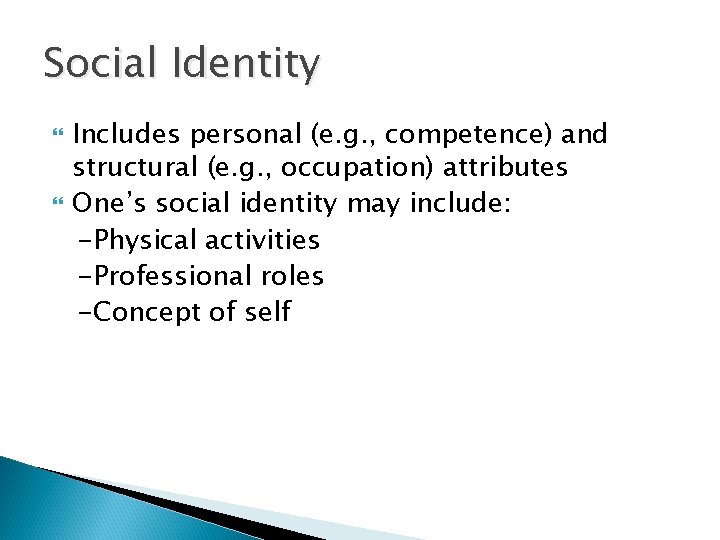 Social Identity Includes personal (e. g. , competence) and structural (e. g. , occupation)