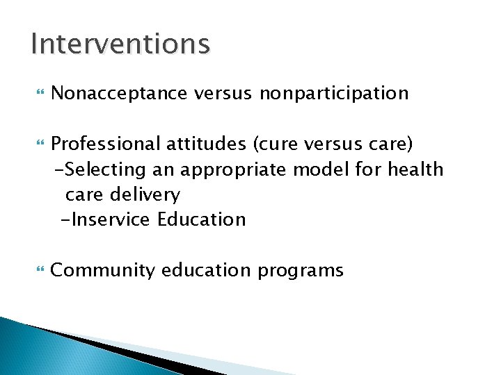 Interventions Nonacceptance versus nonparticipation Professional attitudes (cure versus care) -Selecting an appropriate model for