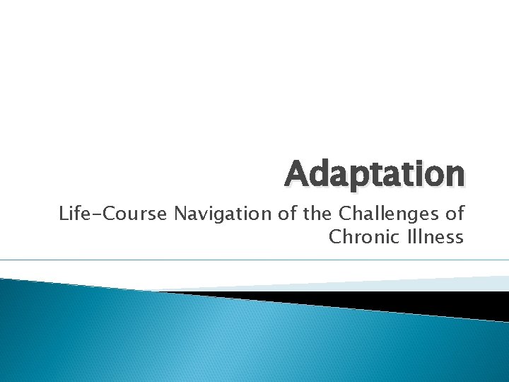 Adaptation Life-Course Navigation of the Challenges of Chronic Illness 
