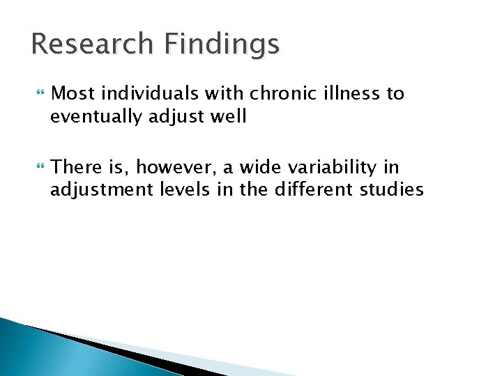 Research Findings Most individuals with chronic illness to eventually adjust well There is, however,