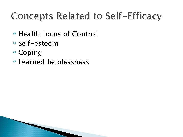 Concepts Related to Self-Efficacy Health Locus of Control Self-esteem Coping Learned helplessness 
