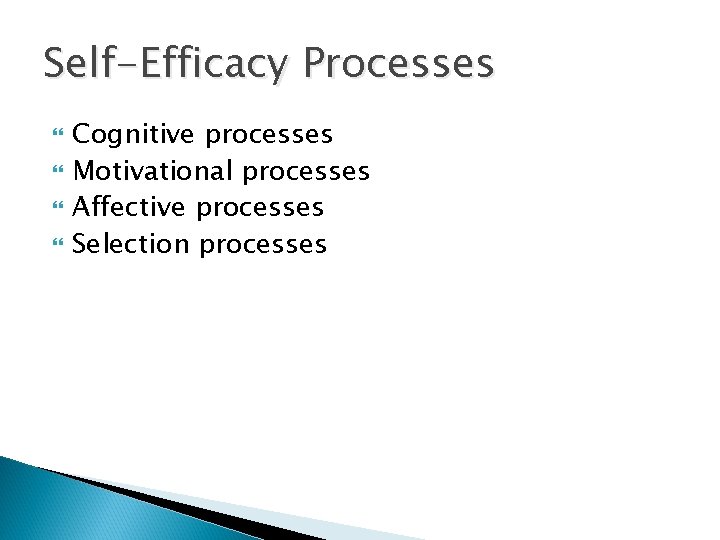 Self-Efficacy Processes Cognitive processes Motivational processes Affective processes Selection processes 