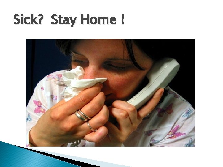 Sick? Stay Home ! 