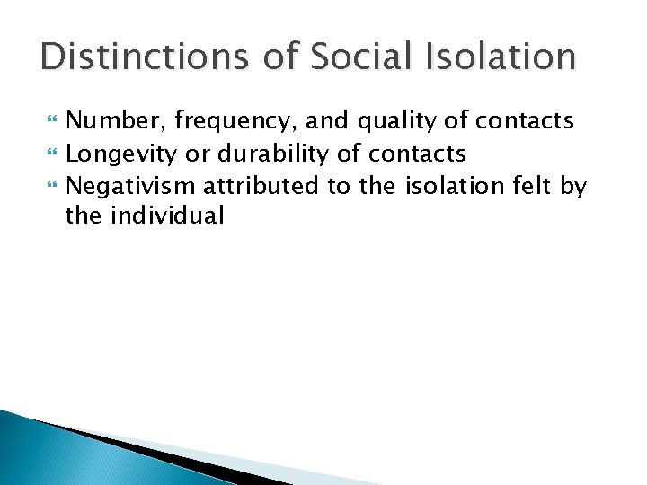 Distinctions of Social Isolation Number, frequency, and quality of contacts Longevity or durability of