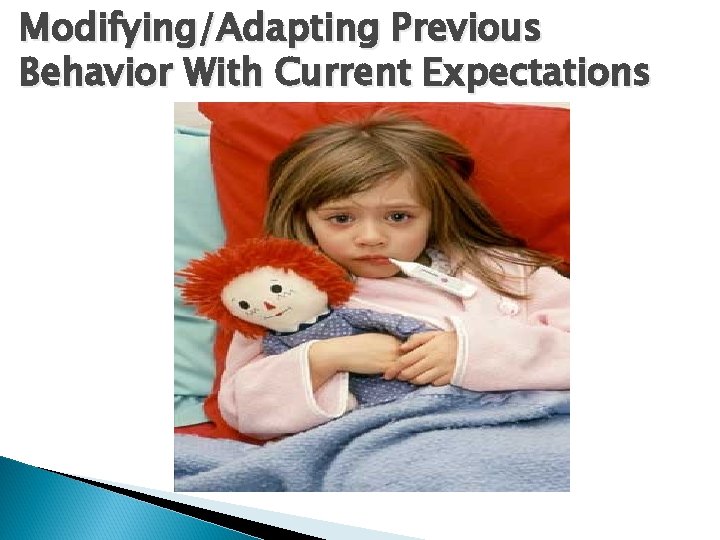 Modifying/Adapting Previous Behavior With Current Expectations 