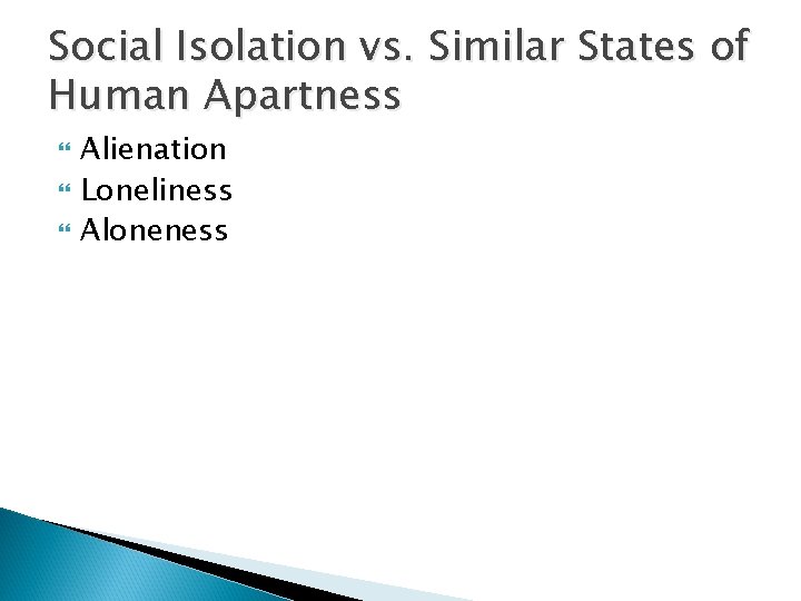 Social Isolation vs. Similar States of Human Apartness Alienation Loneliness Aloneness 