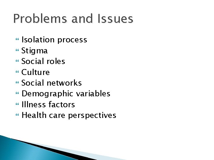 Problems and Issues Isolation process Stigma Social roles Culture Social networks Demographic variables Illness