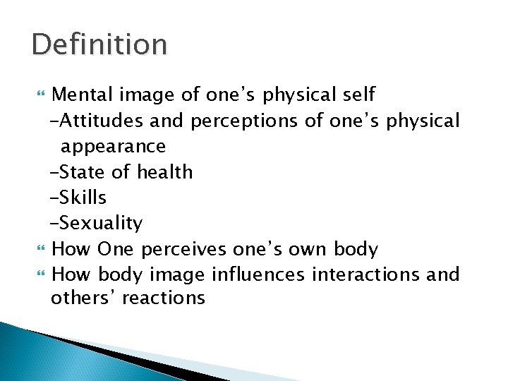 Definition Mental image of one’s physical self -Attitudes and perceptions of one’s physical appearance