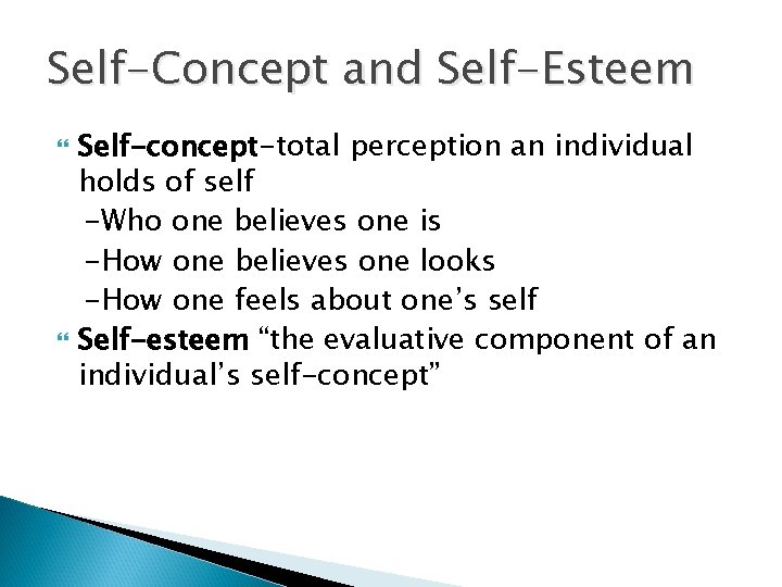 Self-Concept and Self-Esteem Self-concept-total perception an individual holds of self -Who one believes one