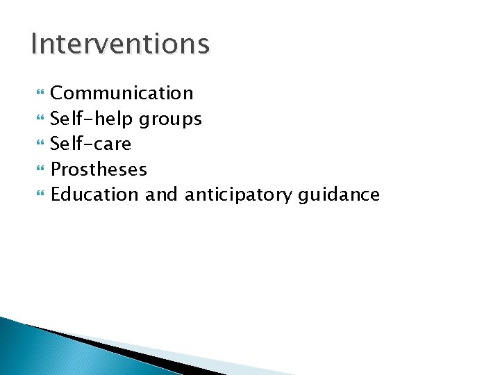 Interventions Communication Self-help groups Self-care Prostheses Education and anticipatory guidance 