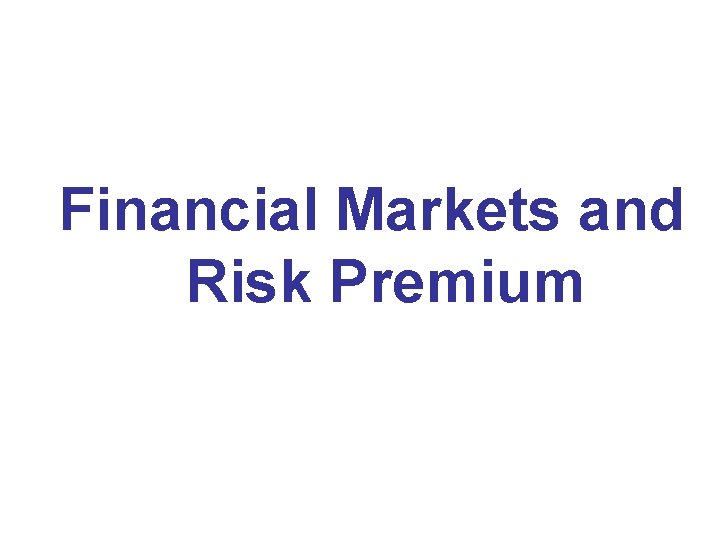 Financial Markets and Risk Premium 