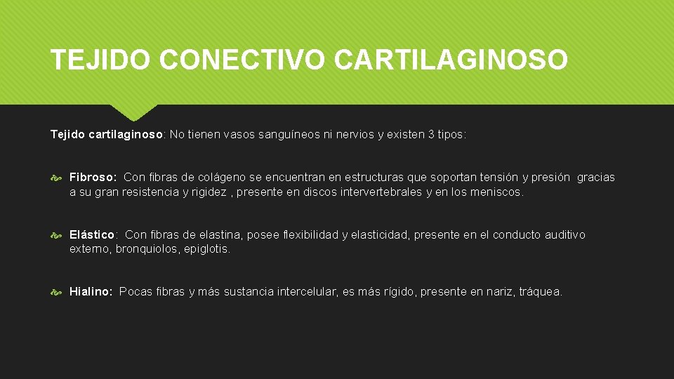 TEJIDO CONECTIVO CARTILAGINOSO Tejido cartilaginoso: No tienen vasos sanguíneos ni nervios y existen 3