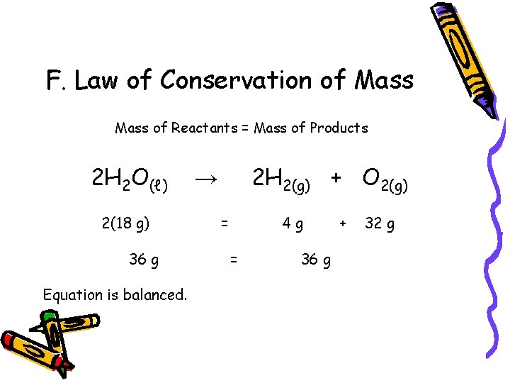 F. Law of Conservation of Mass of Reactants = Mass of Products 2 H