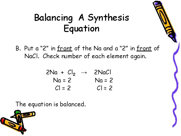 Balancing A Synthesis Equation B. Put a “ 2” in front of the Na